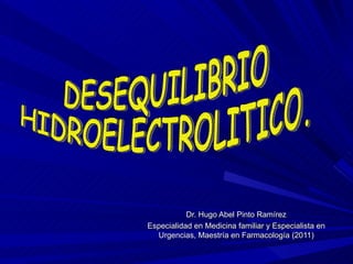 Dr. Hugo Abel Pinto Ramírez
Especialidad en Medicina familiar y Especialista en
  Urgencias, Maestría en Farmacología (2011)
 