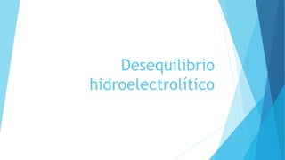 Desequilibrio
hidroelectrolítico
 