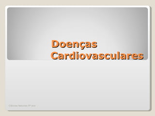 Doenças  Cardiovasculares Ciências Naturais 9º ano 