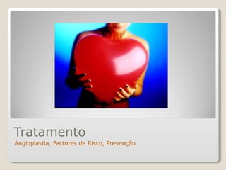 Tratamento Angioplastia, Factores de Risco, Prevenção 