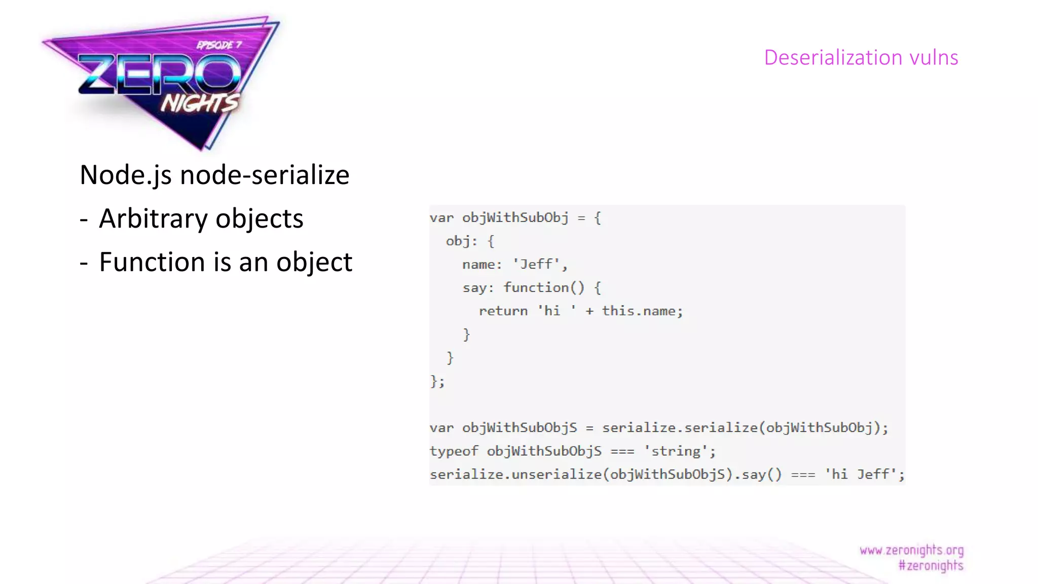 Node.js node-serialize
- Arbitrary objects
- Function is an object
Deserialization vulns
 
