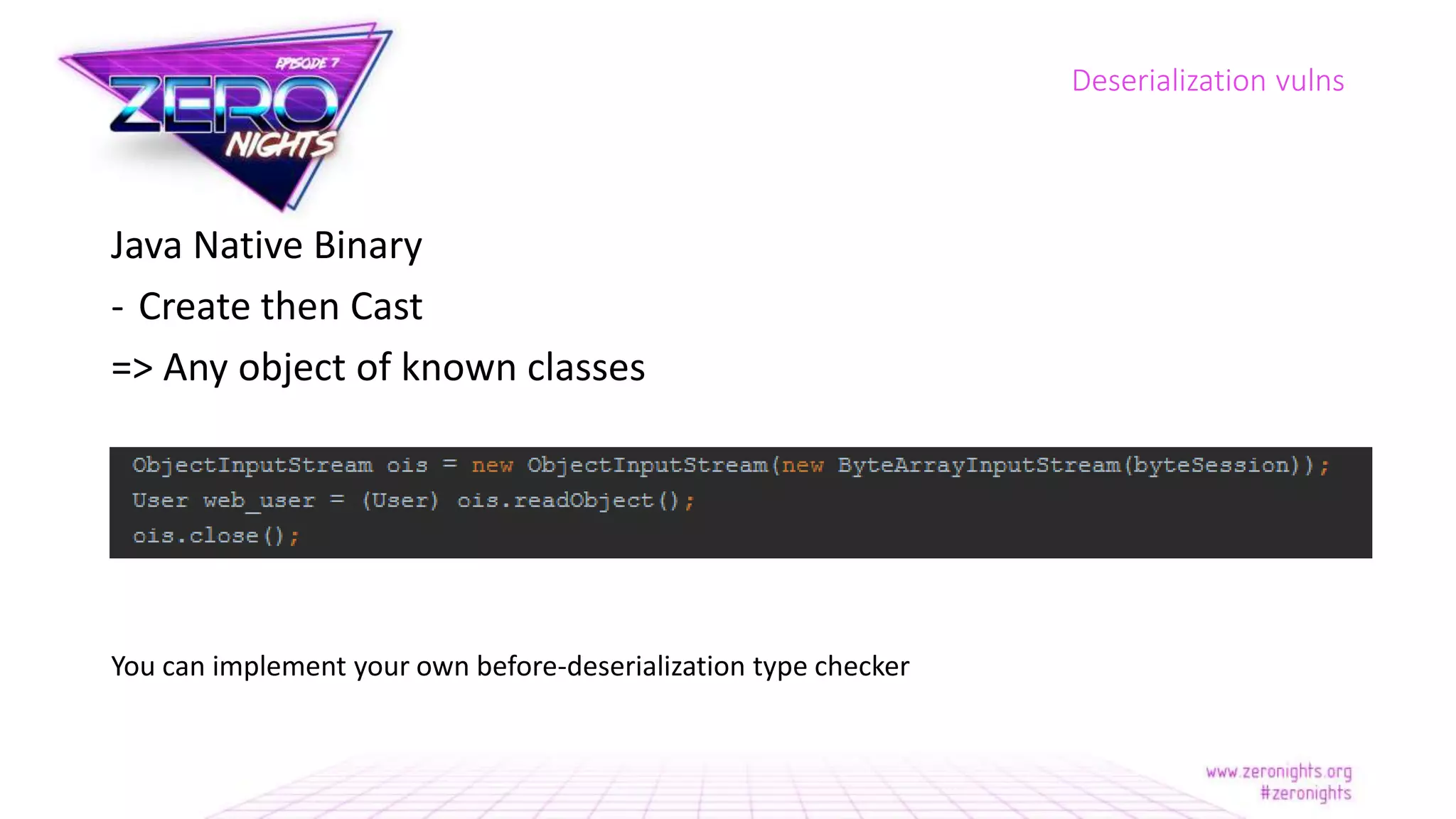 Java Native Binary
- Create then Cast
=> Any object of known classes
You can implement your own before-deserialization type checker
Deserialization vulns
 