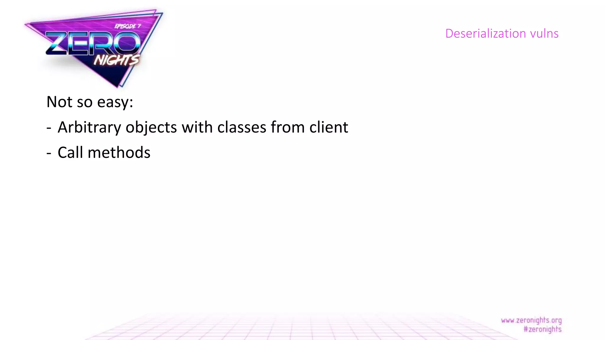 Not so easy:
- Arbitrary objects with classes from client
- Call methods
Deserialization vulns
 
