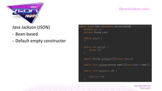 Java Jackson (JSON)
- Bean-based
- Default empty constructor
Deserialization vulns
 