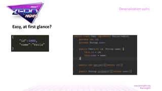 Easy, at first glance?
Deserialization vulns
 