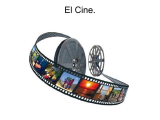El Cine.
 