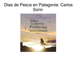 Dias de Pesca en Patagonia: Carlos
Sorin
 