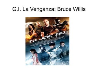 G.I. La Venganza: Bruce Willis
 