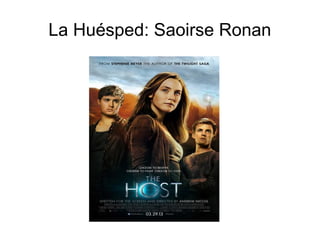 La Huésped: Saoirse Ronan
 
