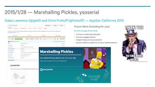 58
2015/1/28 — Marshalling Pickles, ysoserial
Gabe Lawrence (@gebl) and Chris Frohoff (@frohoff) — AppSec California 2015
 