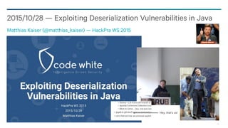 66
2015/10/28 — Exploiting Deserialization Vulnerabilities in Java
Matthias Kaiser (@matthias_kaiser) — HackPra WS 2015
He...