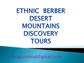 Ethnic  berber  Desert mountains discovery TOURS energy.nomad@gmail.com 