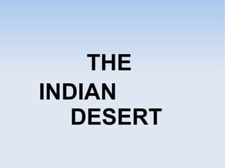 THE
INDIAN
DESERT
 