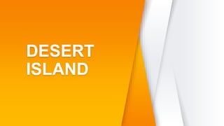 DESERT
ISLAND
 