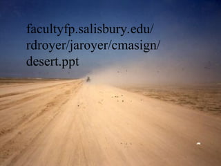 facultyfp.salisbury.edu/
rdroyer/jaroyer/cmasign/
desert.ppt
 