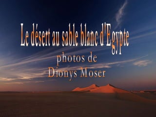 Le désert au sable blanc d'Egypte photos de  Dionys Moser 