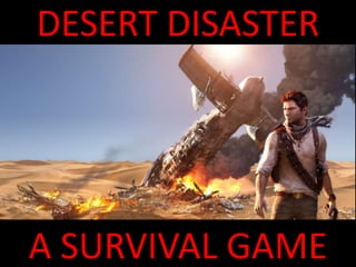 DESERT DISASTER
A SURVIVAL GAME
 