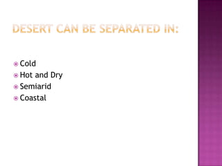  Cold
 Hot and Dry
 Semiarid
 Coastal
 