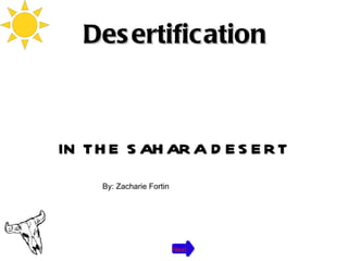 Desertification IN THE SAHARA DESERT Next By: Zacharie Fortin 