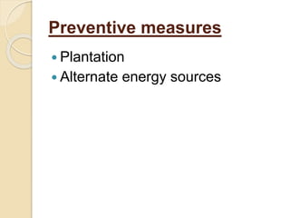 Preventive measures
 Plantation
 Alternate energy sources
 