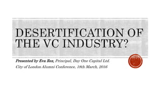 Presented by Eva Rez, Principal, Day One Capital Ltd.
City of London Alumni Conference, 18th March, 2016
 