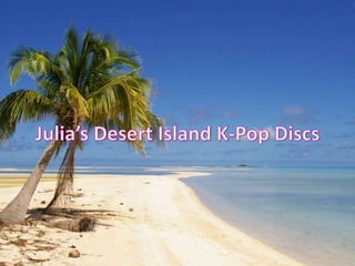 Julia's Desert Island K-Pop Discs