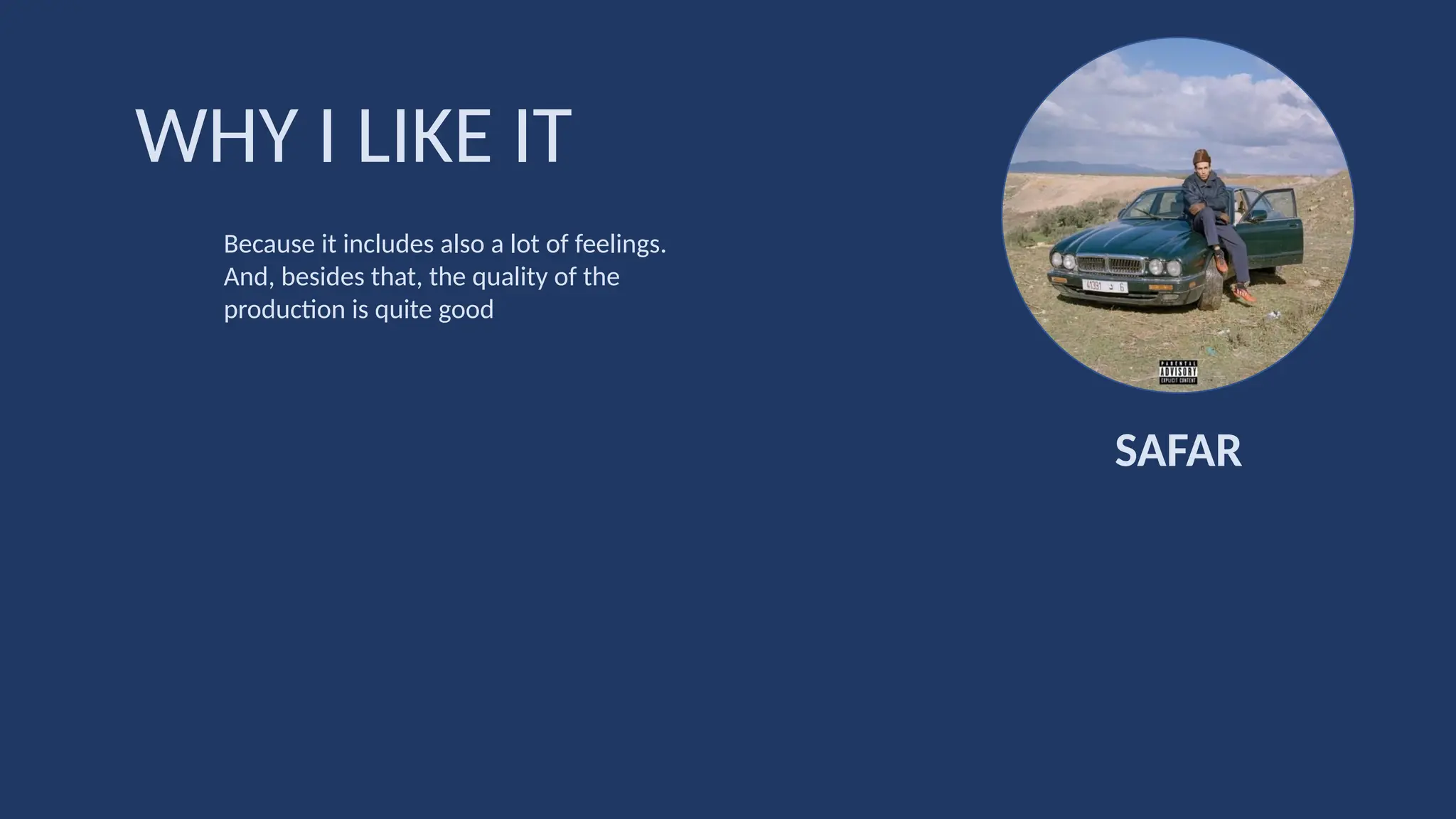 SAFAR
WHY I LIKE IT
Because it includes also a lot of feelings.
And, besides that, the quality of the
production is quite good
 