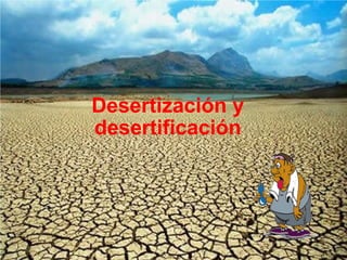Desertización y desertificación 