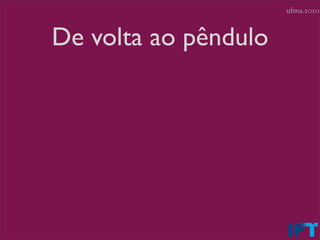 ufma.2010



De volta ao pêndulo
 