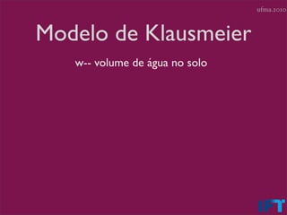 ufma.2010



Modelo de Klausmeier
   w-- volume de água no solo
 