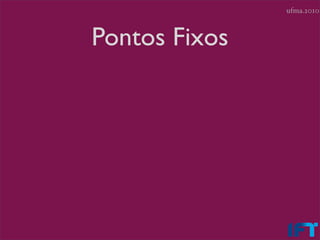 ufma.2010



Pontos Fixos
 