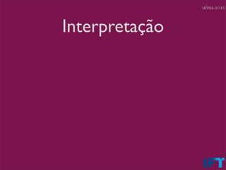 ufma.2010



Interpretação
 