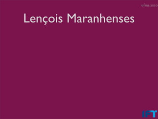 ufma.2010



Lençois Maranhenses
 