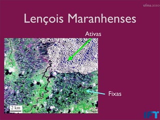 ufma.2010



Lençois Maranhenses
          Ativas




                   Fixas
 