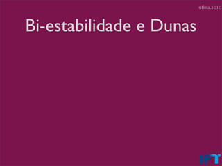 ufma.2010



Bi-estabilidade e Dunas
 