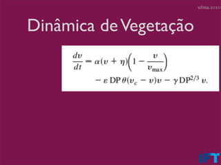 ufma.2010



Dinâmica de Vegetação
 
