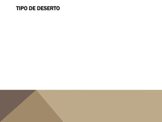 TIPO DE DESERTO
 