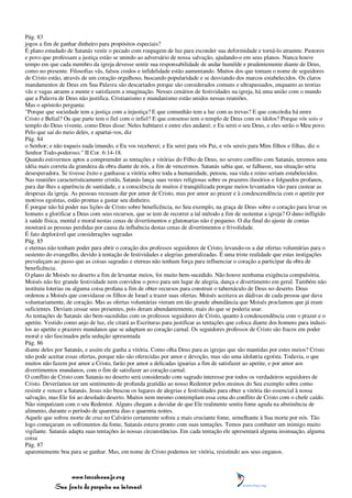 Pág. 83
jogos a fim de ganhar dinheiro para propósitos especiais?
É plano estudado de Satanás vestir o pecado com roupagem de luz para esconder sua deformidade e torná-lo atraente. Pastores
e povo que professam a justiça estão se unindo ao adversário de nossa salvação, ajudando-o em seus planos. Nunca houve
tempo em que cada membro da igreja devesse sentir sua responsabilidade de andar humilde e prudentemente diante de Deus,
como no presente. Filosofias vãs, falsos credos e infidelidade estão aumentando. Muitos dos que tomam o nome de seguidores
de Cristo estão, através de um coração orgulhoso, buscando popularidade e se desviando dos marcos estabelecidos. Os claros
mandamentos de Deus em Sua Palavra são descartados porque são considerados comuns e ultrapassados, enquanto as teorias
vãs e vagas atraem a mente e satisfazem a imaginação. Nesses cenários de festividades na igreja, há uma união com o mundo
que a Palavra de Deus não justifica. Cristianismo e mundanismo estão unidos nessas reuniões.
Mas o apóstolo pergunta:
"Porque que sociedade tem a justiça com a injustiça? E que comunhão tem a luz com as trevas? E que concórdia há entre
Cristo e Belial? Ou que parte tem o fiel com o infiel? E que consenso tem o templo de Deus com os ídolos? Porque vós sois o
templo do Deus vivente, como Deus disse: Neles habitarei e entre eles andarei; e Eu serei o seu Deus, e eles serão o Meu povo.
Pelo que saí do meio deles, e apartai-vos, diz
Pág. 84
o Senhor; e não toqueis nada imundo, e Eu vos receberei; e Eu serei para vós Pai, e vós sereis para Mim filhos e filhas, diz o
Senhor Todo-poderoso." II Cor. 6:14-18.
Quando estivermos aptos a compreender as tentações e vitórias do Filho de Deus, no severo conflito com Satanás, teremos uma
idéia mais correta da grandeza da obra diante de nós, a fim de vencermos. Satanás sabia que, se falhasse, sua situação seria
desesperadora. Se tivesse êxito e ganhasse a vitória sobre toda a humanidade, pensou, sua vida e reino seriam estabelecidos.
Nas reuniões caracteristicamente cristãs, Satanás lança suas vestes religiosas sobre os prazeres ilusórios e folguedos profanos,
para dar-lhes a aparência de santidade, e a consciência de muitos é tranqüilizada porque meios levantados vão para custear as
despesas da igreja. As pessoas recusam dar por amor de Cristo, mas por amor ao prazer e à condescendência com o apetite por
motivos egoístas, estão prontas a gastar seu dinheiro.
É porque não há poder nas lições de Cristo sobre beneficência, no Seu exemplo, na graça de Deus sobre o coração para levar os
homens a glorificar a Deus com seus recursos, que se tem de recorrer a tal método a fim de sustentar a igreja? O dano infligido
à saúde física, mental e moral nestas cenas de divertimentos e glutonarias não é pequeno. O dia final do ajuste de contas
mostrará as pessoas perdidas por causa da influência destas cenas de divertimentos e frivolidade.
É fato deplorável que considerações sagradas
Pág. 85
e eternas não tenham poder para abrir o coração dos professos seguidores de Cristo, levando-os a dar ofertas voluntárias para o
sustento do evangelho, devido à tentação de festividades e alegrias generalizadas. É uma triste realidade que estas instigações
prevaleçam ao passo que as coisas sagradas e eternas não tenham força para influenciar o coração a participar da obra de
beneficência.
O plano de Moisés no deserto a fim de levantar meios, foi muito bem-sucedido. Não houve nenhuma exigência compulsória.
Moisés não fez grande festividade nem convidou o povo para um lugar de alegria, dança e divertimento em geral. Também não
instituiu loterias ou alguma coisa profana a fim de obter recursos para construir o tabernáculo de Deus no deserto. Deus
ordenou a Moisés que convidasse os filhos de Israel a trazer suas ofertas. Moisés aceitava as dádivas de cada pessoa que dava
voluntariamente, de coração. Mas as ofertas voluntárias vieram em tão grande abundância que Moisés proclamou que já eram
suficientes. Deviam cessar seus presentes, pois deram abundantemente, mais do que se poderia usar.
As tentações de Satanás são bem-sucedidas com os professos seguidores de Cristo, quanto à condescendência com o prazer e o
apetite. Vestido como anjo de luz, ele citará as Escrituras para justificar as tentações que coloca diante dos homens para induzi-
los ao apetite e prazeres mundanos que se adaptam ao coração carnal. Os seguidores professos de Cristo são fracos em poder
moral e são fascinados pela sedução apresentada
Pág. 86
diante deles por Satanás, e assim ele ganha a vitória. Como olha Deus para as igrejas que são mantidas por estes meios? Cristo
não pode aceitar essas ofertas, porque não são oferecidas por amor e devoção, mas são uma idolatria egoísta. Todavia, o que
muitos não fazem por amor a Cristo, farão por amor a delicadas iguarias a fim de satisfazer ao apetite, e por amor aos
divertimentos mundanos, com o fim de satisfazer ao coração carnal.
O conflito de Cristo com Satanás no deserto será considerado com sagrado interesse por todos os verdadeiros seguidores de
Cristo. Deveríamos ter um sentimento de profunda gratidão ao nosso Redentor pelos ensinos do Seu exemplo sobre como
resistir e vencer a Satanás. Jesus não buscou os lugares de alegrias e festividades para obter a vitória tão essencial à nossa
salvação, mas Ele foi ao desolado deserto. Muitos nem mesmo contemplam essa cena do conflito de Cristo com o chefe caído.
Não simpatizam com o seu Redentor. Alguns chegam a duvidar de que Ele realmente sentiu fome aguda na abstinência de
alimento, durante o período de quarenta dias e quarenta noites.
Aquele que sofreu morte de cruz no Calvário certamente sofreu a mais cruciante fome, semelhante à Sua morte por nós. Tão
logo começaram os sofrimentos da fome, Satanás estava pronto com suas tentações. Temos para combater um inimigo muito
vigilante. Satanás adapta suas tentações às nossas circunstâncias. Em cada tentação ele apresentará alguma insinuação, alguma
coisa
Pág. 87
aparentemente boa para se ganhar. Mas, em nome de Cristo podemos ter vitória, resistindo aos seus enganos.



                 www.terceiroanjo.org
            Sua fonte de pesquisa na internet
 