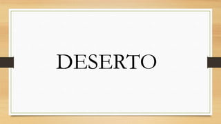 DESERTO

 