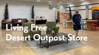 Living Free
Desert Outpost Store
Volunteer Job Description
 