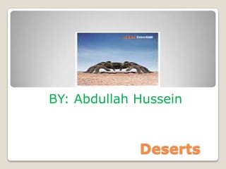BY: Abdullah Hussein



             Deserts
 