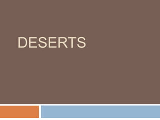 DESERTS
 