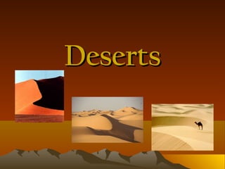 DesertsDeserts
 