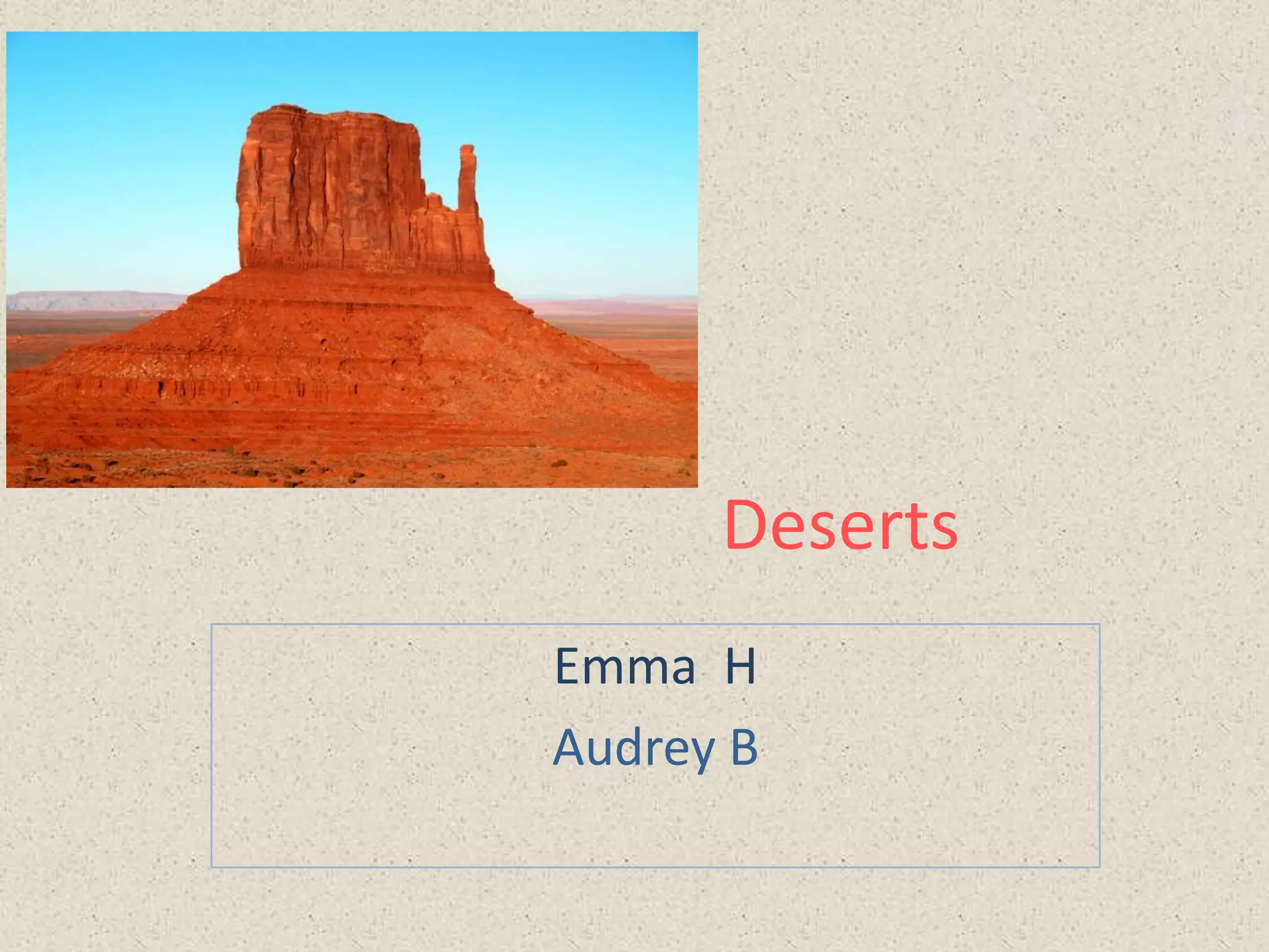 Deserts
Emma H
Audrey B