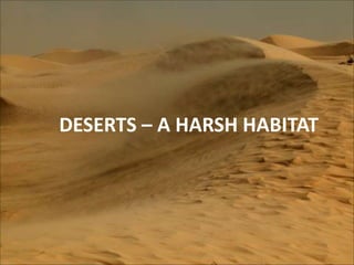 DESERTS – A HARSH HABITAT
 