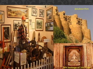 Jaisalmer Fort
Jain heritage of jaisalmer
Museum
 