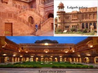 Lalgarh palace
Laxmi niwas palace
 