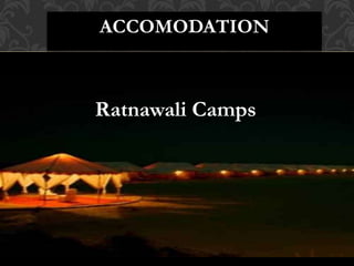 ACCOMODATION
Ratnawali Camps
 