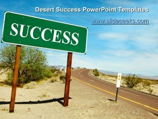 Desert Success PowerPoint Templates
                 www.slidegeeks.com
 
